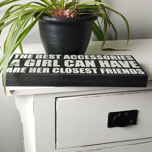 The Best Accessories A Girl Can Have Are Her Closest Friends 7x16‎ Box Sign - Picture 4 of 7